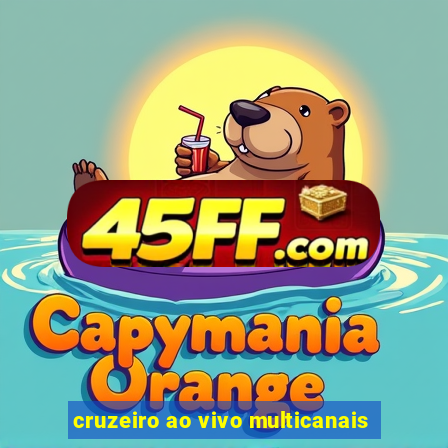 cruzeiro ao vivo multicanais